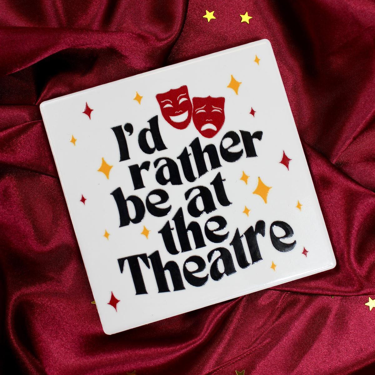 I’d rather be at the Theatre Ceramic Coaster