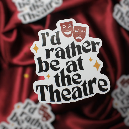 Id rather be at the Theatre Sticker