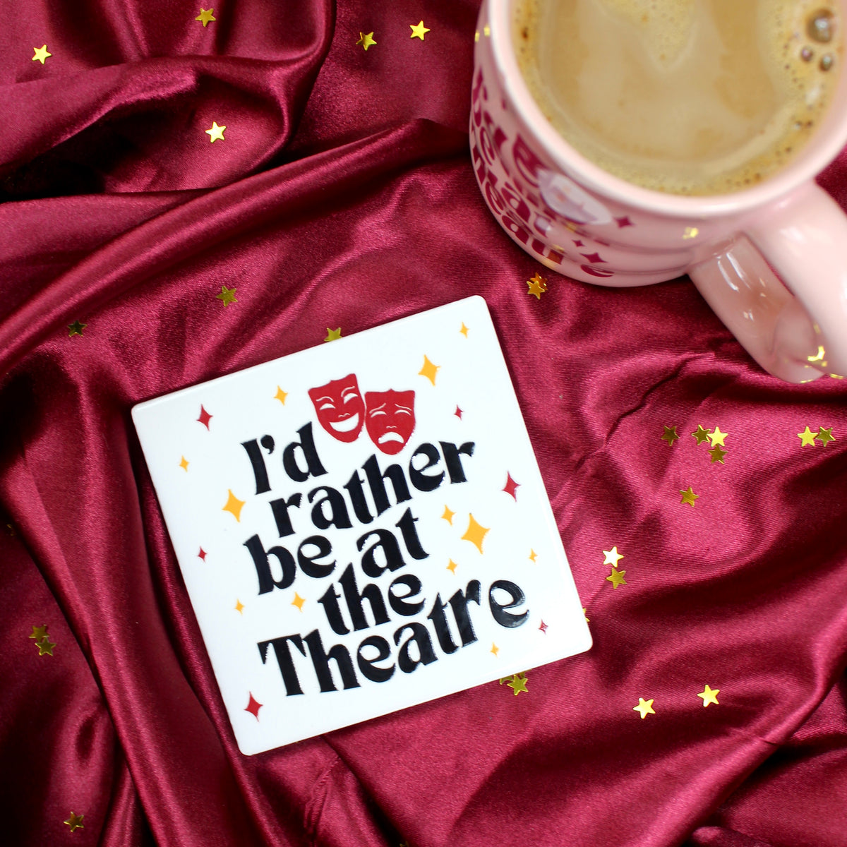 I’d rather be at the Theatre Ceramic Coaster