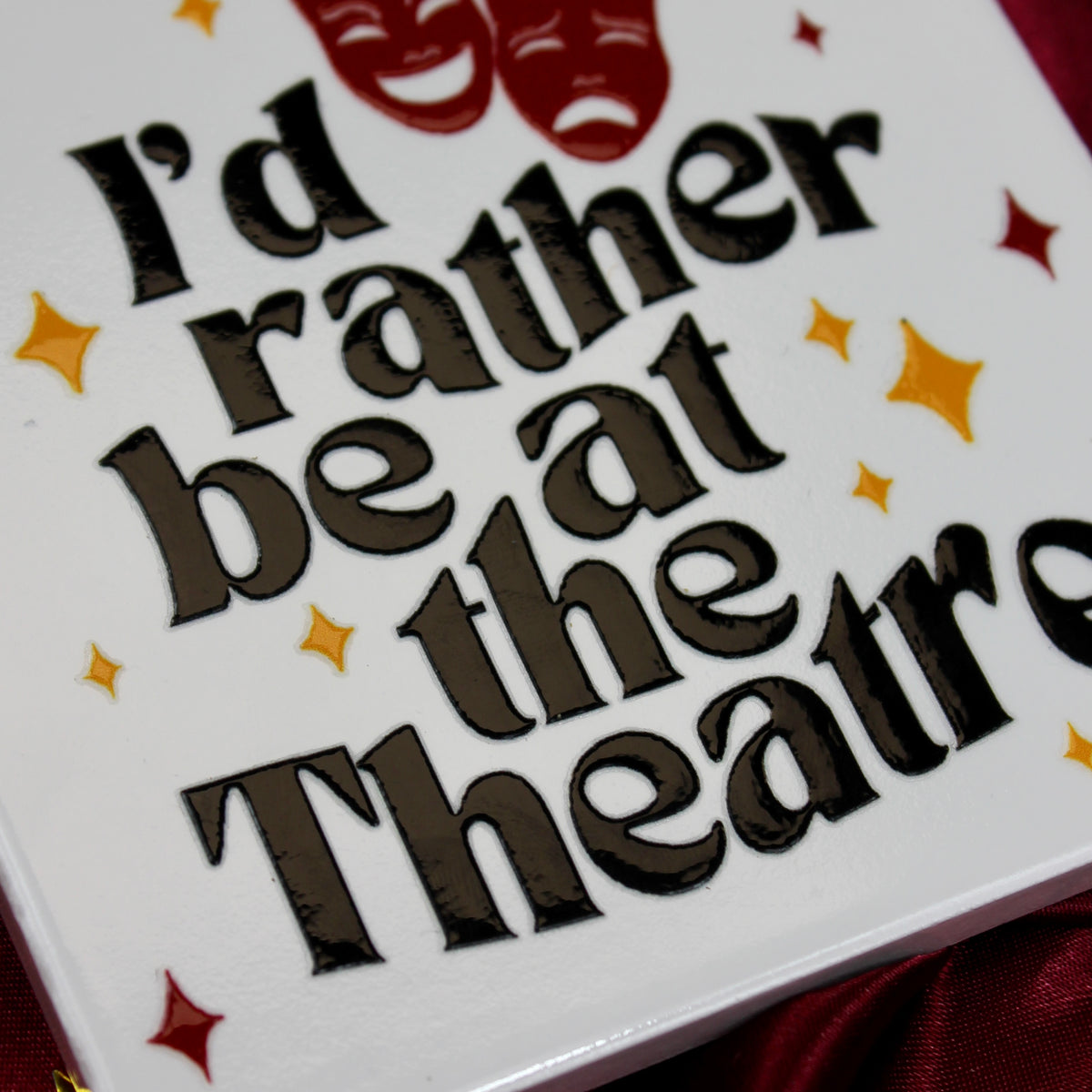 I’d rather be at the Theatre Ceramic Coaster