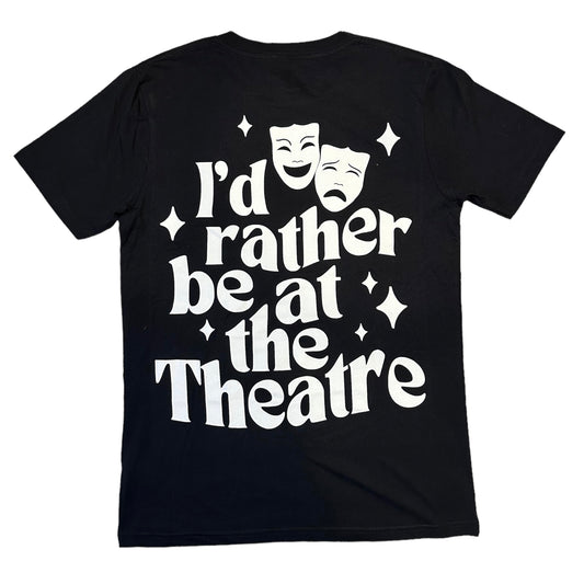 I’d rather be at the Theatre Black T-shirt