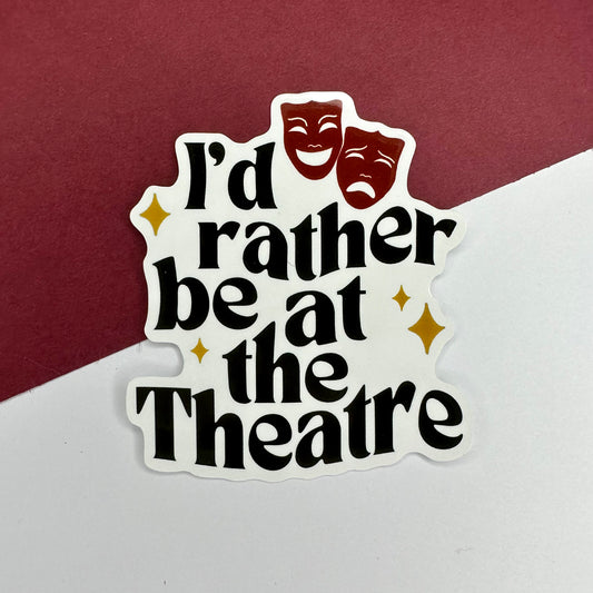 I’d rather be at the Theatre Sticker