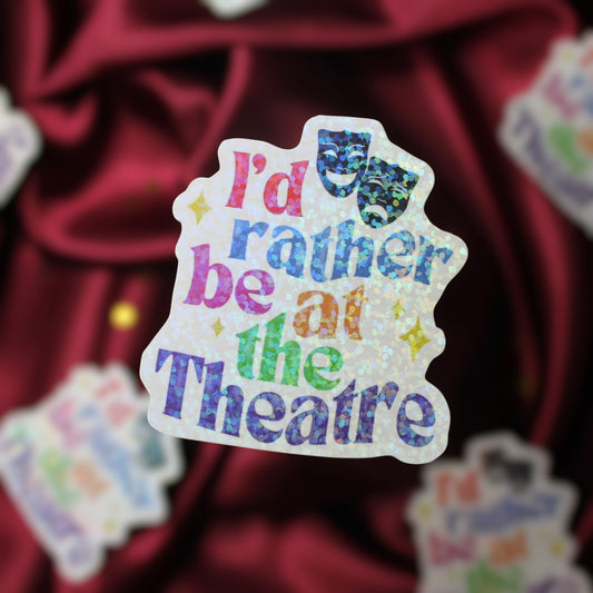 I’d rather be at the Theatre Sticker