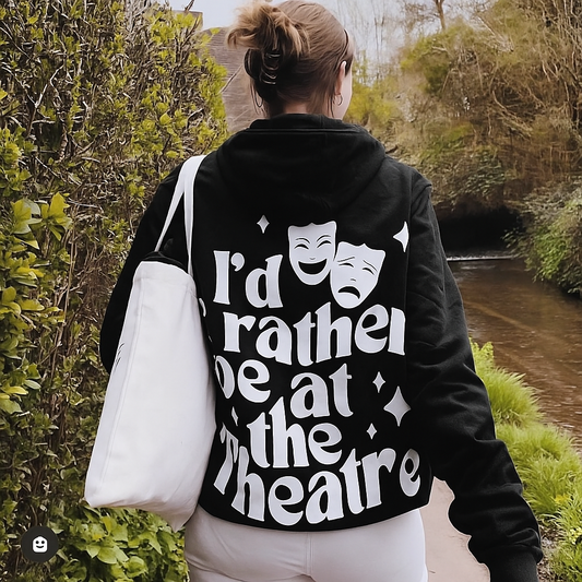 I’d rather be at the Theatre Hoodie