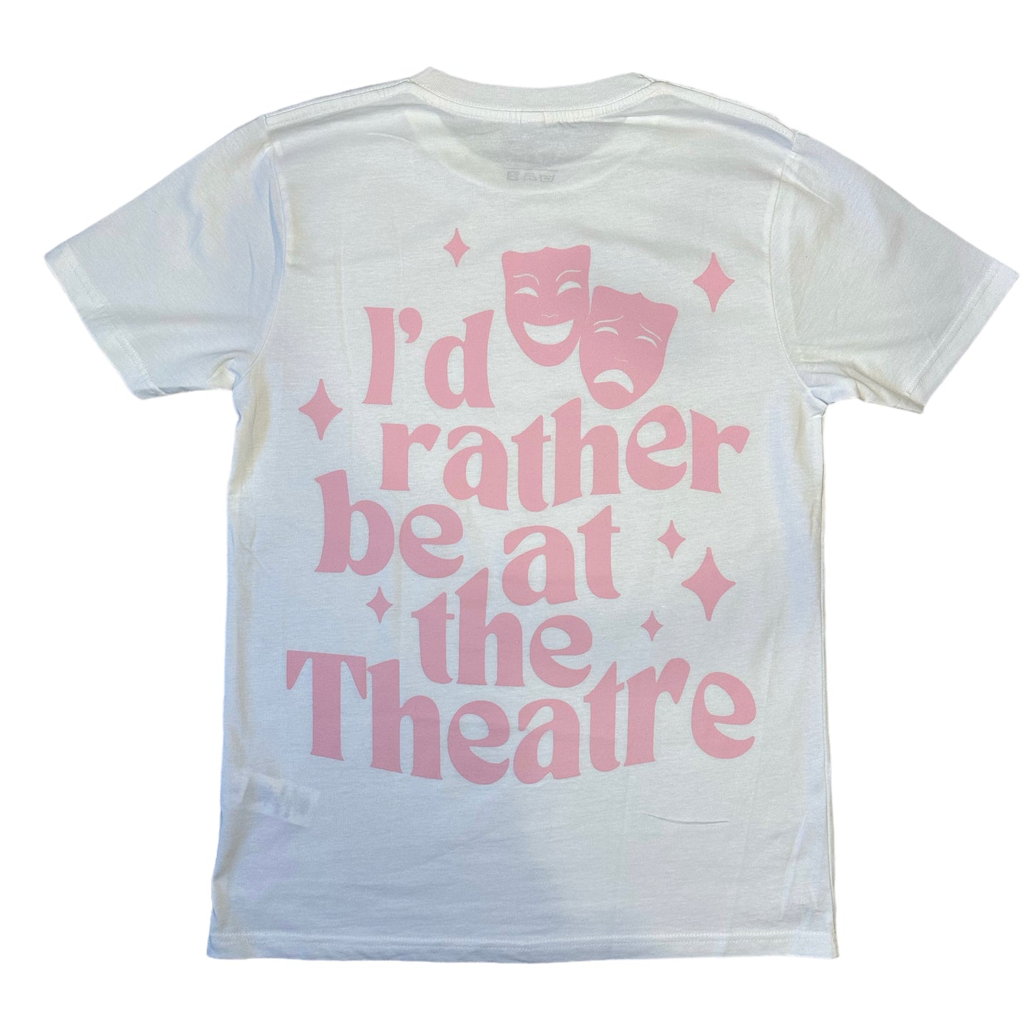 I’d rather be at the Theatre White T-shirt